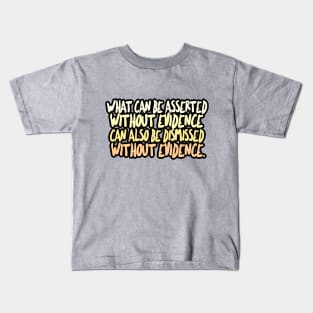 What can be asserted without evidence can also be dismissed without evidence / Christopher Hitchens Kids T-Shirt